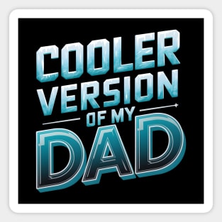 Cooler Version of My Dad Magnet